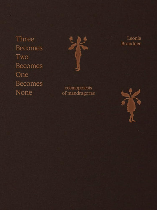 Three Becomes Two Becomes One Becomes None: Cosmopoiesis of Mandragoras cover image