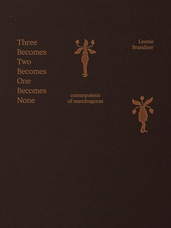 Three Becomes Two Becomes One Becomes None: Cosmopoiesis of Mandragoras