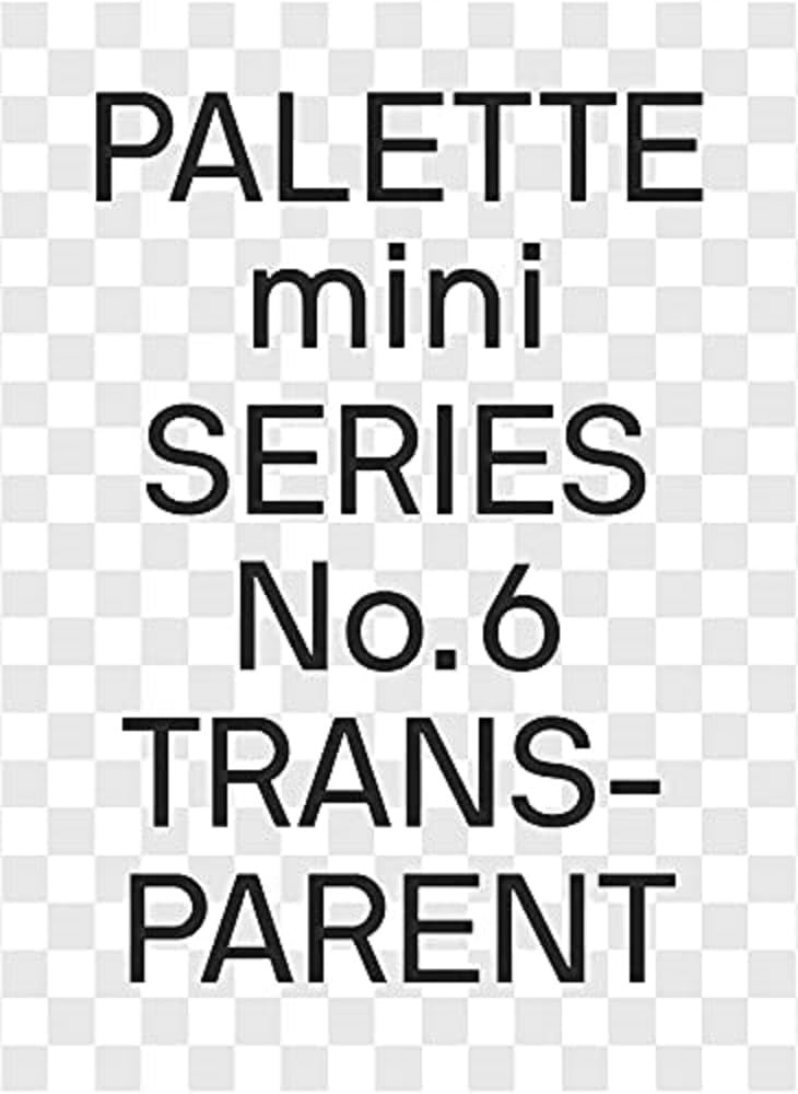 Palette Mini 06: Transparent: Transparencies in Design (Palette Mini, 6)