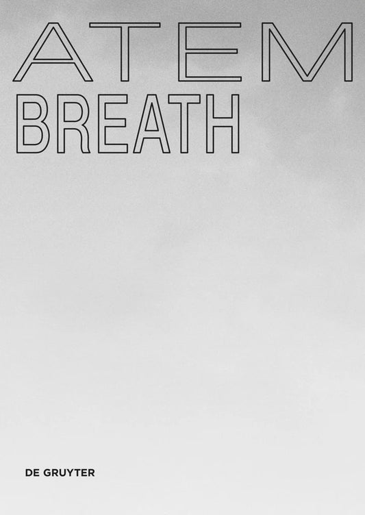This image features the cover of a book titled "Breath," authored by De Gruyter. The cover design is minimalist, utilizing a monochrome palette with text in a stylized, three-dimensional font that reads "Atem Breath.