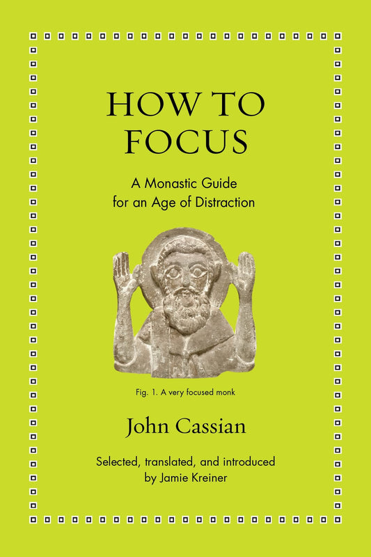 This image features the cover of the book "How to Focus: A Monastic Guide for an Age of Distraction" by John Cassian. The cover has a vibrant yellow background with a stylized black and white illustration of a bearded man in a contemplative pose.