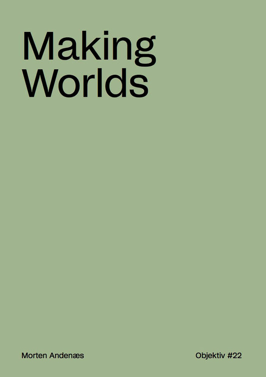 This image features the cover of the book titled "Making Worlds." The cover design is minimalist, utilizing a muted green background that helps to highlight the title and the author's name, Morten Andersen, in a simple, bold font.
