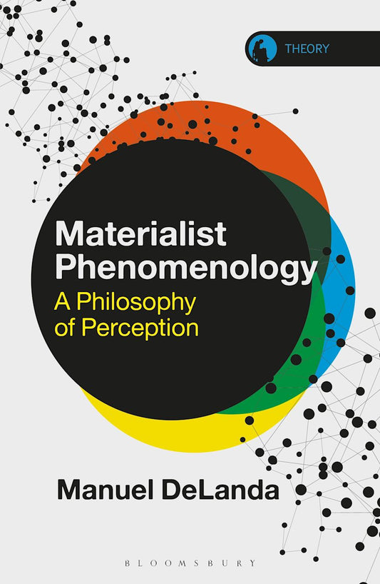 This image features the cover of the book "Materialist Phenomenology: A Philosophy of Perception" by Manuel DeLanda. The cover design is striking with its bold, circular graphic elements in multiple colors—orange, yellow, green, and blue—that seem to explode outward, creating a vibrant and dynamic visual effect.