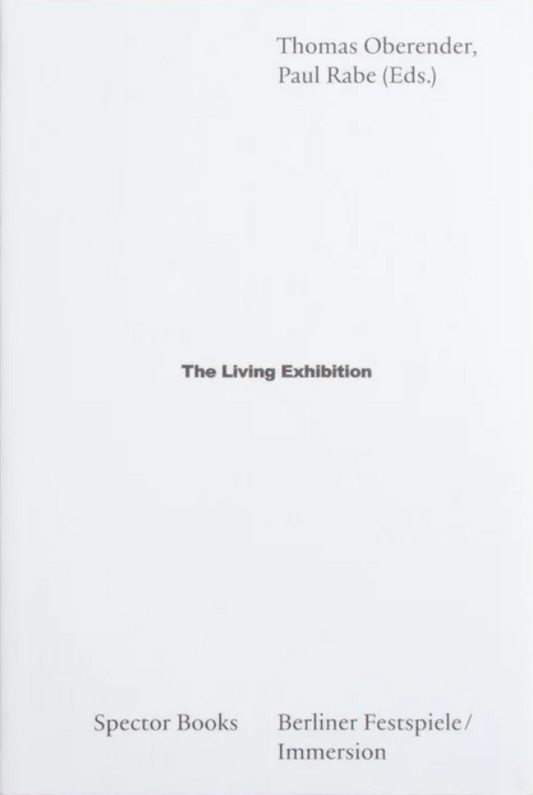 Cover of the book titled 'The Living Exhibition', edited by Thomas Oberender and Paul Rabe, published by Spector Books and Berliner Fessgiele Immersion.
