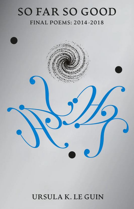 Book cover of 'So Far So Good: Final Poems 2014-2018' by Ursula K. Le Guin with decorative elements and text.