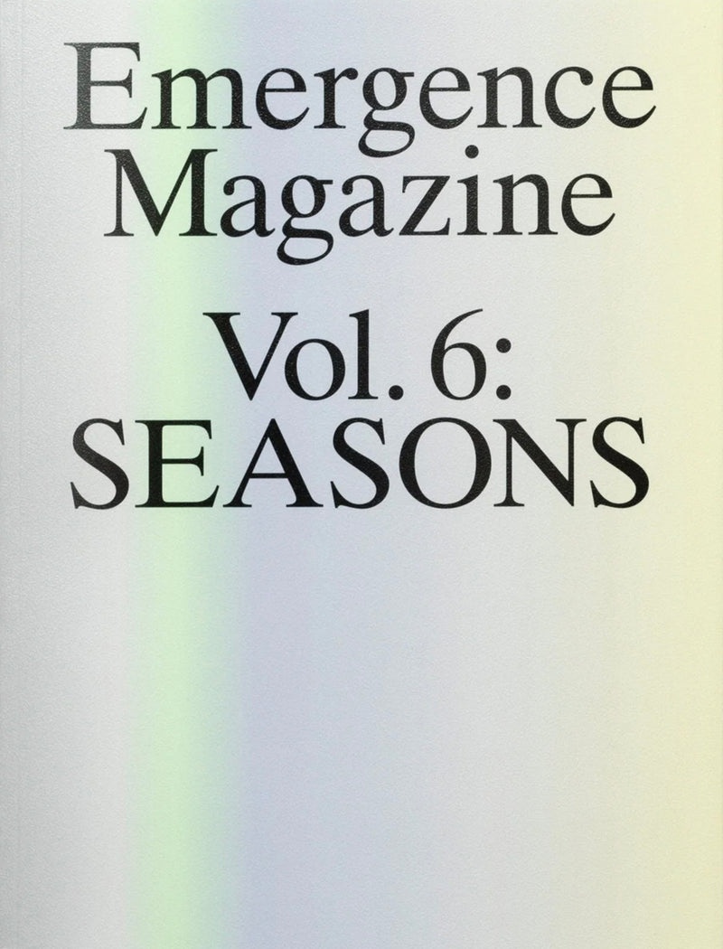 Emergence Magazine Vol 6 Seasons