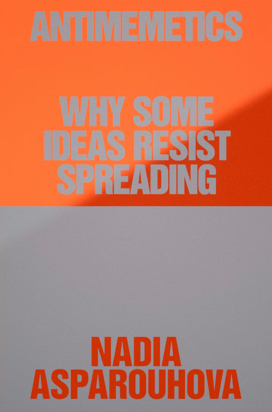 Book cover of 'Antimemetics: Why Some Ideas Resist Spreading' by Nadia Asparouhova with an orange and gray gradient background.