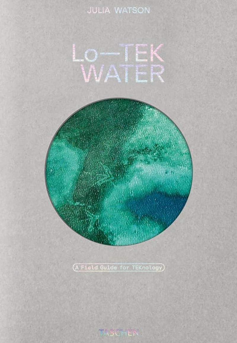 Lo—TEK. Water. A Field Guide for TEKnology