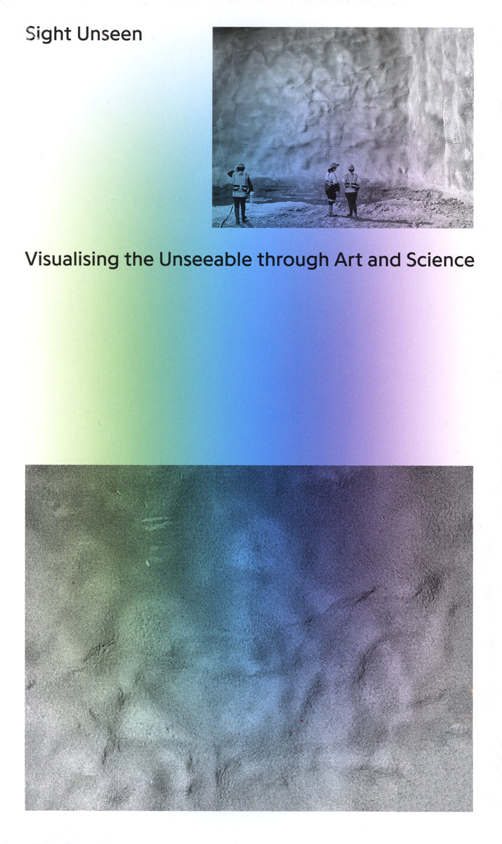 Sight Unseen: Visualising the Unseeable through Art and Science