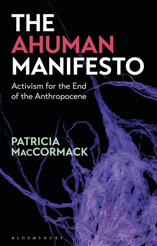 This image features the cover of "The Ahuman Manifesto: Activism for the End of the Anthropocene" by Patricia MacCormack. The cover design is striking with its vibrant palette of pink and purple hues that seem to echo the book's focus on activism and the environment.