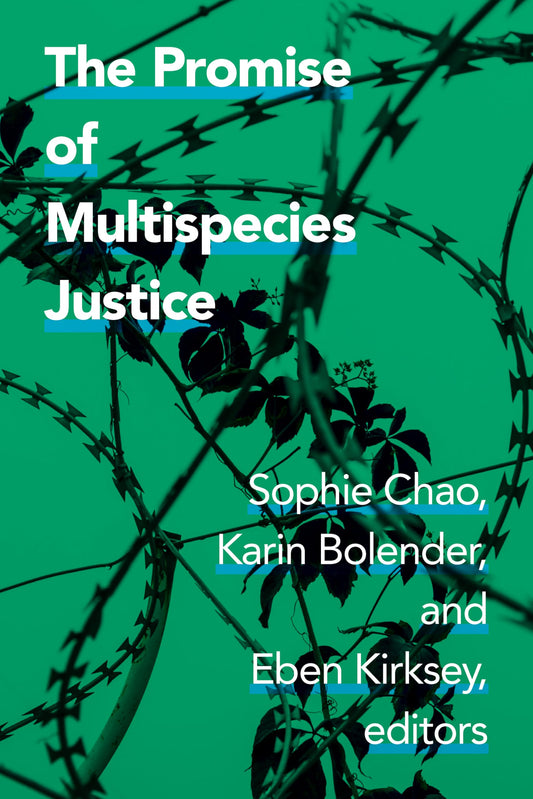 This image features the cover of a book titled "The Promise of Multispecies Justice" by Sophie Chao, Karin Bodelder, and Eban Kirsky. The cover design is striking with its dark, moody background of a barbed wire fence that extends across the entire length of the book.