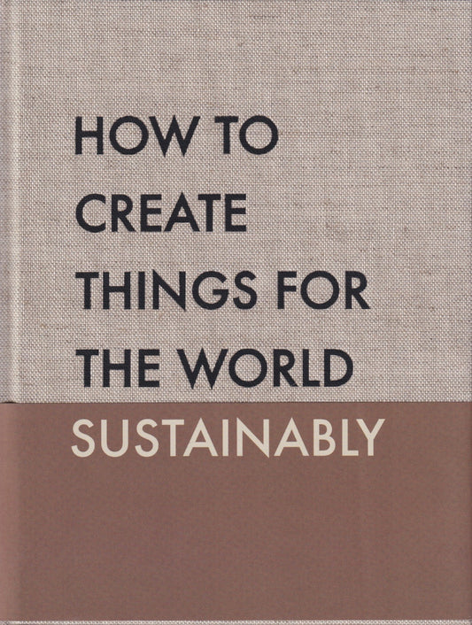 Book cover with text 'How to Create Things for the World Sustainably' on a textured beige and brown background