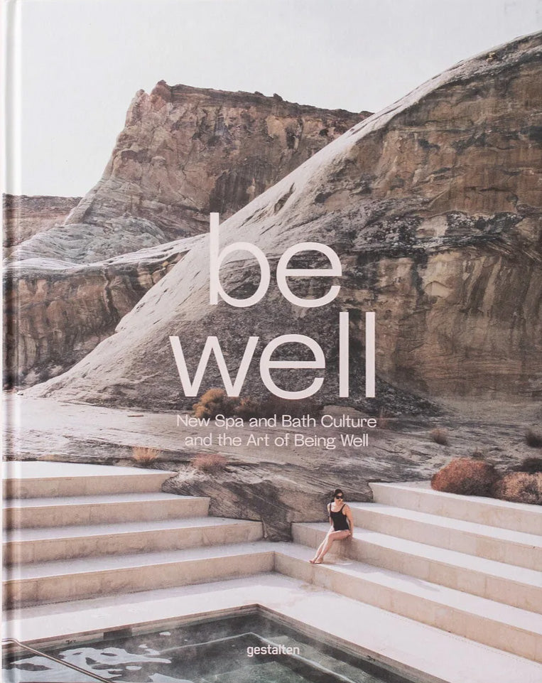 Be Well: New Spa and Bath Culture and the Art of Being Well