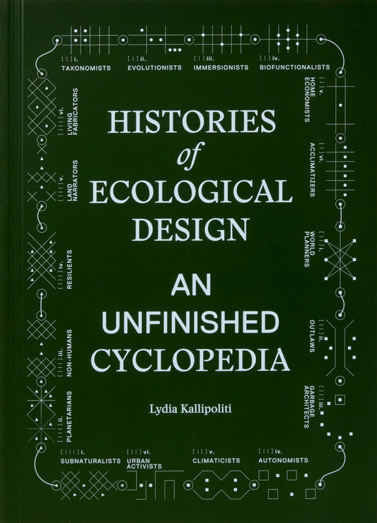 Book cover of 'Histories of Ecological Design: An Unfinished Cyclopedia' by Lydia Kallipoliti with decorative text on a dark green background.