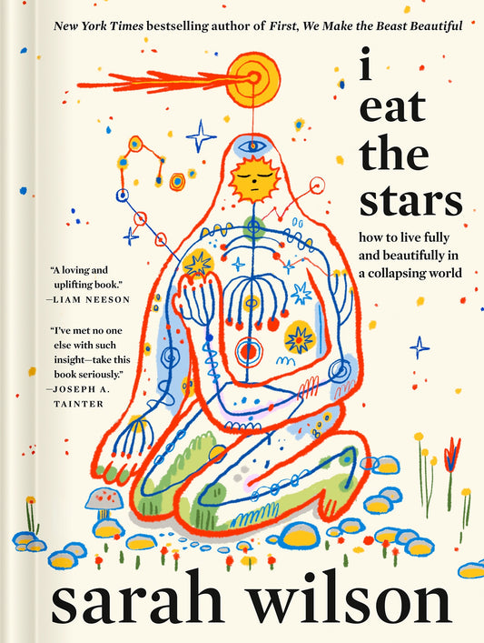 I Eat the Stars: How to Live Fully and Beautifully in a Collapsing World