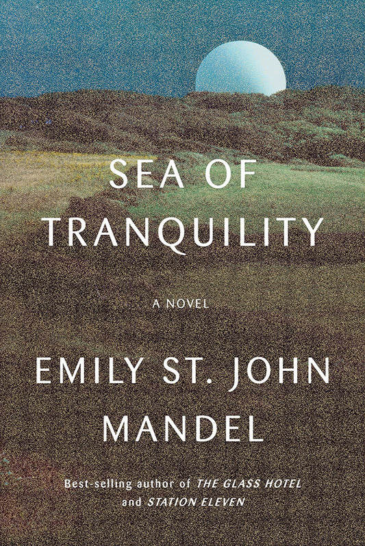 Book cover of 'Sea of Tranquility' by Emily St. John Mandel with a landscape and dome design.