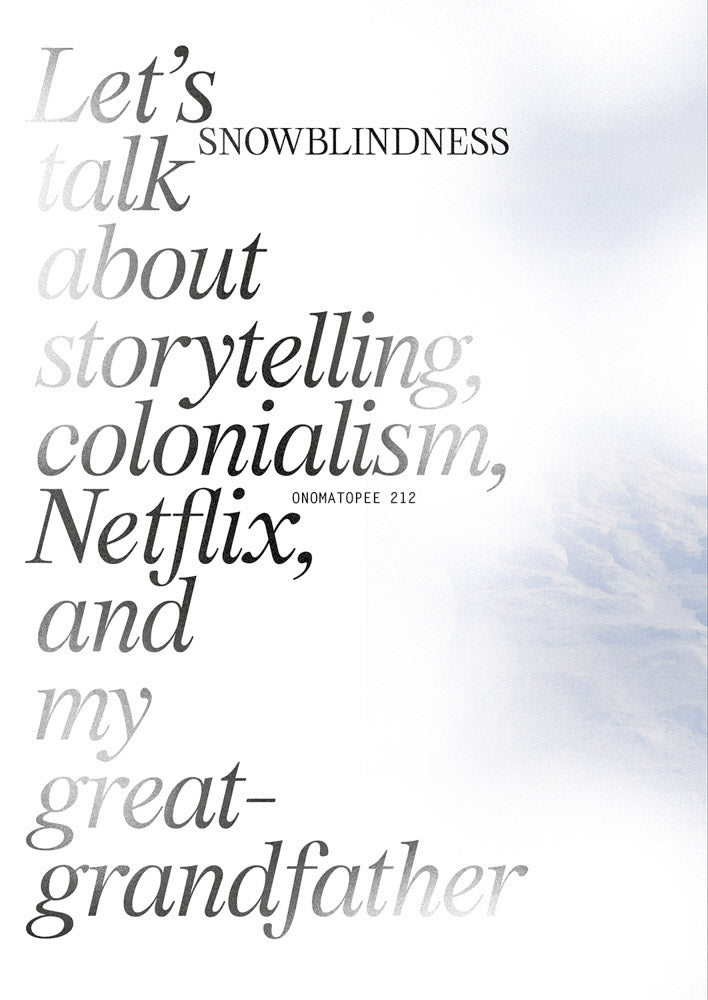 Snowblindness: Let’s Talk about Storytelling, Colonialism, Netflix and My Great Grandfather (Onomatopee, 212)